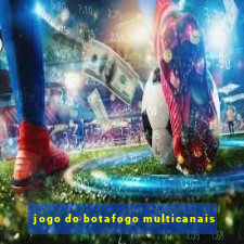 jogo do botafogo multicanais